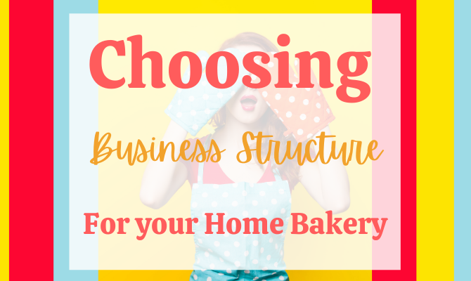 choosing business structure for your home bakery